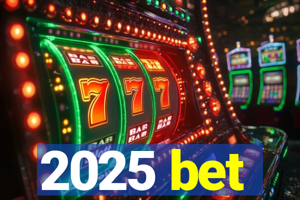 2025 bet